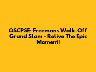 OSCPSE: Freeman's Walk-Off Grand Slam - Relive The Epic Moment!