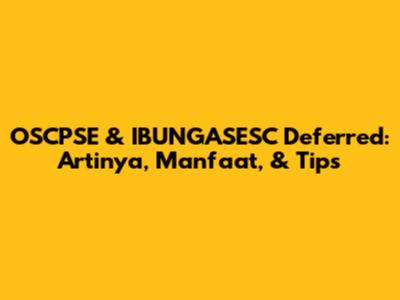 OSCPSE & IBUNGASESC Deferred: Artinya, Manfaat, & Tips