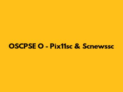 OSCPSE O - Pix11sc & Scnewssc