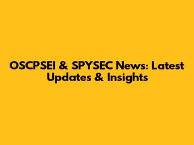OSCPSEI & SPYSEC News: Latest Updates & Insights