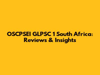 OSCPSEI GLPSC 1 South Africa: Reviews & Insights