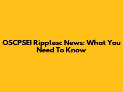 OSCPSEI Ripplesc News: What You Need To Know