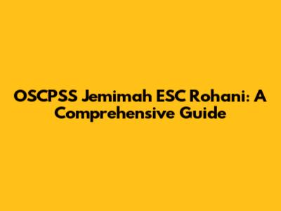 OSCPSS Jemimah ESC Rohani: A Comprehensive Guide