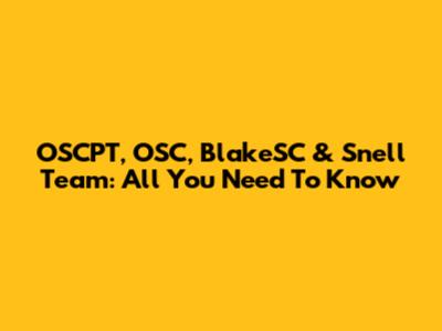 OSCPT, OSC, BlakeSC & Snell Team: All You Need To Know