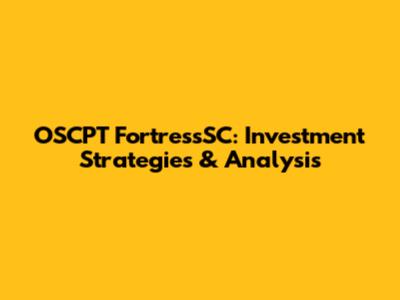 OSCPT FortressSC: Investment Strategies & Analysis