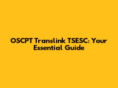 OSCPT Translink TSESC: Your Essential Guide