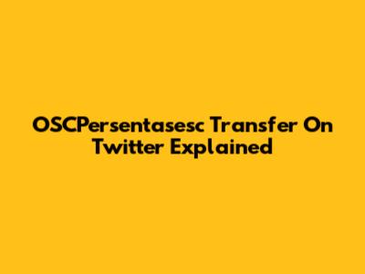 OSCPersentasesc Transfer On Twitter Explained