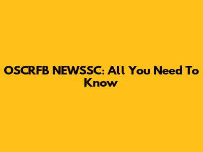 OSCRFB NEWSSC: All You Need To Know