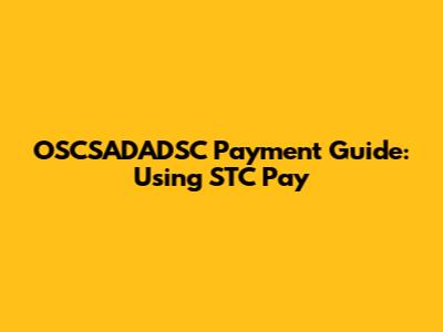 OSCSADADSC Payment Guide: Using STC Pay