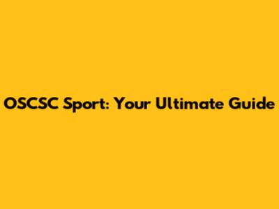 OSCSC Sport: Your Ultimate Guide