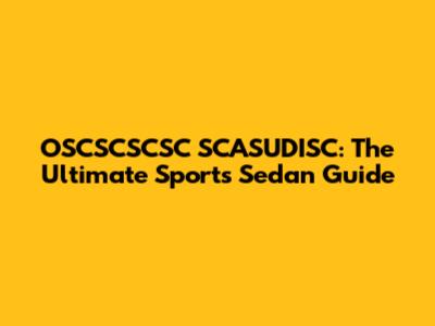 OSCSCSCSC SCASUDISC: The Ultimate Sports Sedan Guide