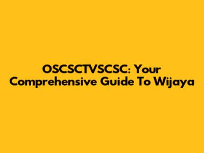 OSCSCTVSCSC: Your Comprehensive Guide To Wijaya