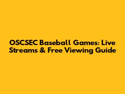 OSCSEC Baseball Games: Live Streams & Free Viewing Guide