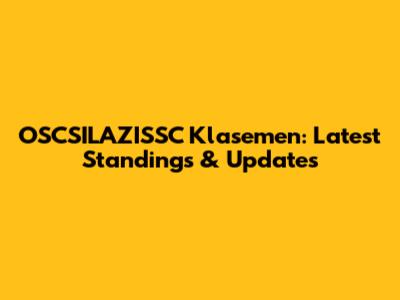 OSCSILAZISSC Klasemen: Latest Standings & Updates