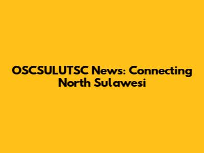 OSCSULUTSC News: Connecting North Sulawesi