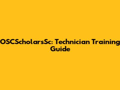 OSCScholarsSc: Technician Training Guide