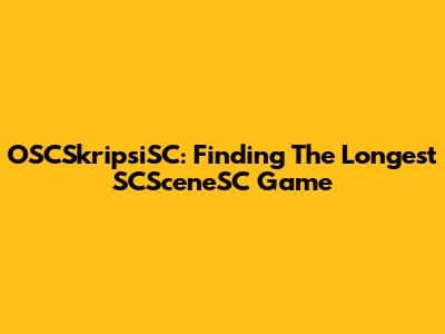 OSCSkripsiSC: Finding The Longest SCSceneSC Game