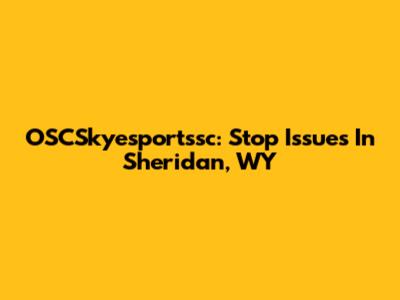OSCSkyesportssc: Stop Issues In Sheridan, WY
