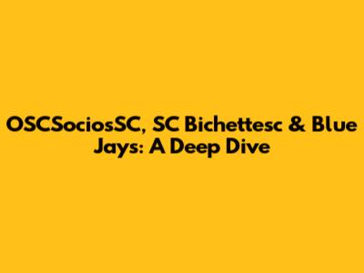 OSCSociosSC, SC Bichettesc & Blue Jays: A Deep Dive