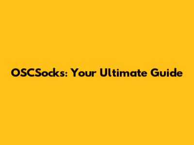 OSCSocks: Your Ultimate Guide