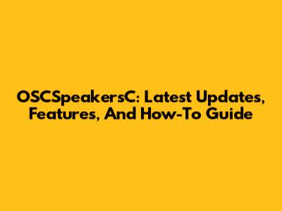 OSCSpeakersC: Latest Updates, Features, And How-To Guide