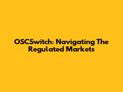 OSCSwitch: Navigating The Regulated Markets