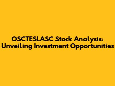 OSCTESLASC Stock Analysis: Unveiling Investment Opportunities