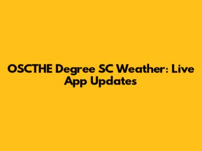 OSCTHE Degree SC Weather: Live App Updates