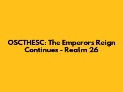 OSCTHESC: The Emperor's Reign Continues - Realm 26