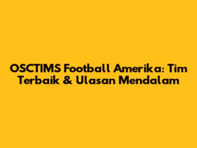 OSCTIMS Football Amerika: Tim Terbaik & Ulasan Mendalam