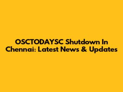 OSCTODAYSC Shutdown In Chennai: Latest News & Updates
