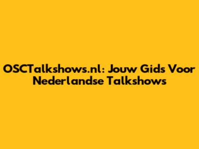OSCTalkshows.nl: Jouw Gids Voor Nederlandse Talkshows