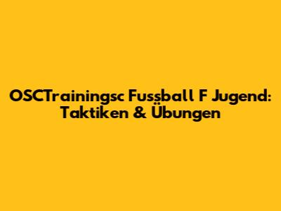 OSCTrainingsc Fussball F Jugend: Taktiken & Übungen