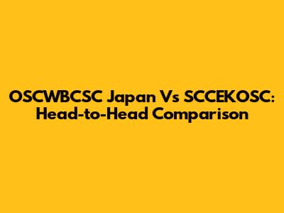 OSCWBCSC Japan Vs SCCEKOSC: Head-to-Head Comparison