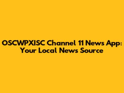 OSCWPXISC Channel 11 News App: Your Local News Source