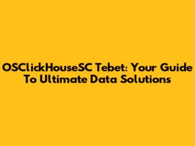 OSClickHouseSC Tebet: Your Guide To Ultimate Data Solutions