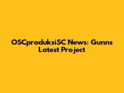 OSCproduksiSC News: Gunn's Latest Project