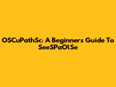 OSCuPathSc: A Beginner's Guide To SeeSPaOlSe