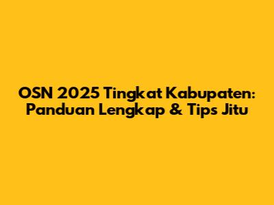 OSN 2025 Tingkat Kabupaten: Panduan Lengkap & Tips Jitu