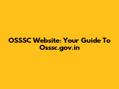OSSSC Website: Your Guide To Osssc.gov.in
