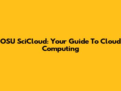 OSU SciCloud: Your Guide To Cloud Computing