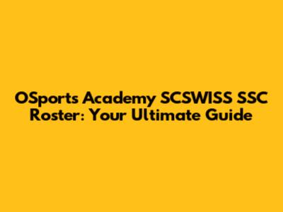 OSports Academy SCSWISS SSC Roster: Your Ultimate Guide