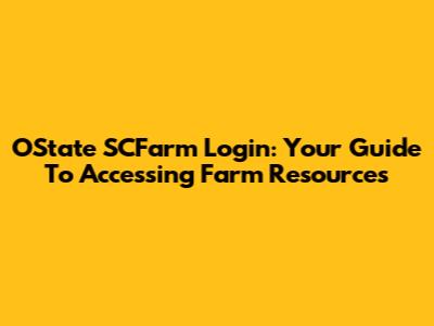 OState SCFarm Login: Your Guide To Accessing Farm Resources