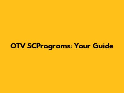OTV SCPrograms: Your Guide