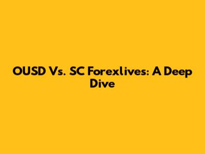 OUSD Vs. SC Forexlives: A Deep Dive