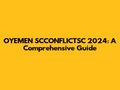OYEMEN SCCONFLICTSC 2024: A Comprehensive Guide
