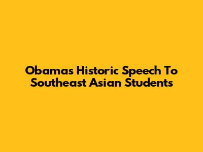 Obama's Historic Speech To Southeast Asian Students