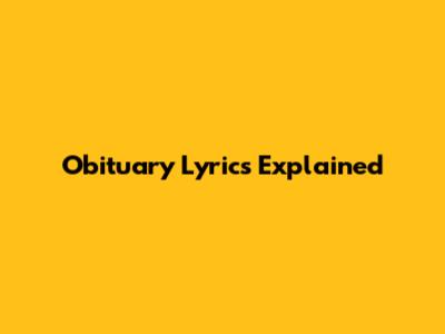 Obituary Lyrics Explained
