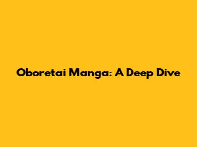 Oboretai Manga: A Deep Dive