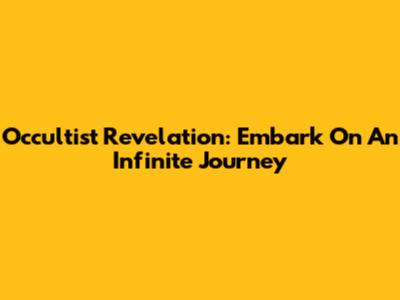 Occultist Revelation: Embark On An Infinite Journey